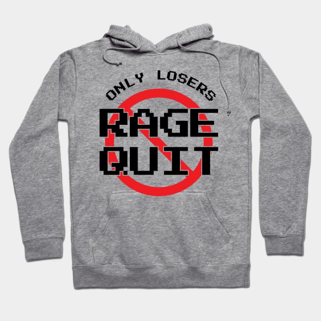 Only Losers Rage Quit Video Games Fan Hoodie by atomguy